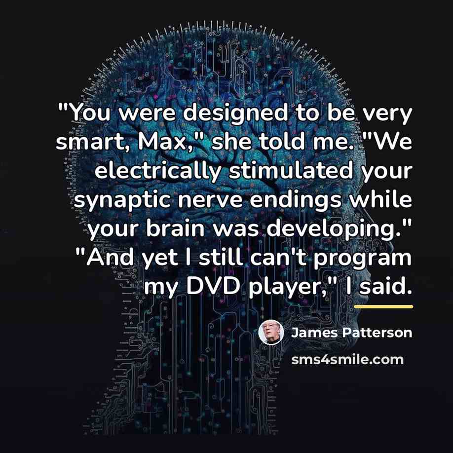 “"You were designed to be very smart, Max," she told…” quote by James Patterson