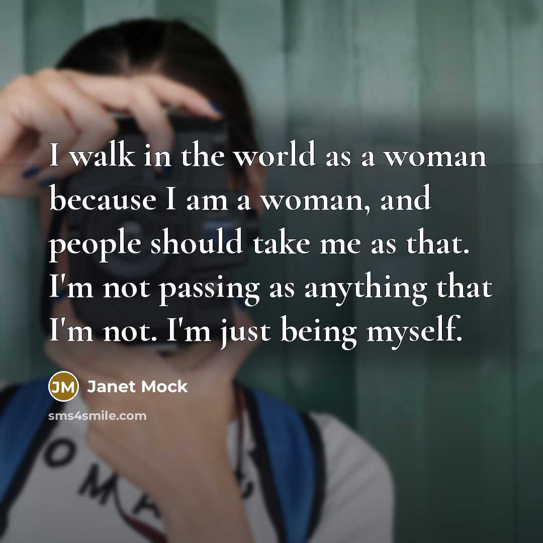 “I walk in the world as a woman because I…” quote by Janet Mock
