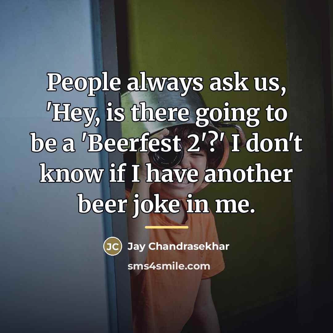“People always ask us, 'Hey, is there going to be…” quote by Jay Chandrasekhar