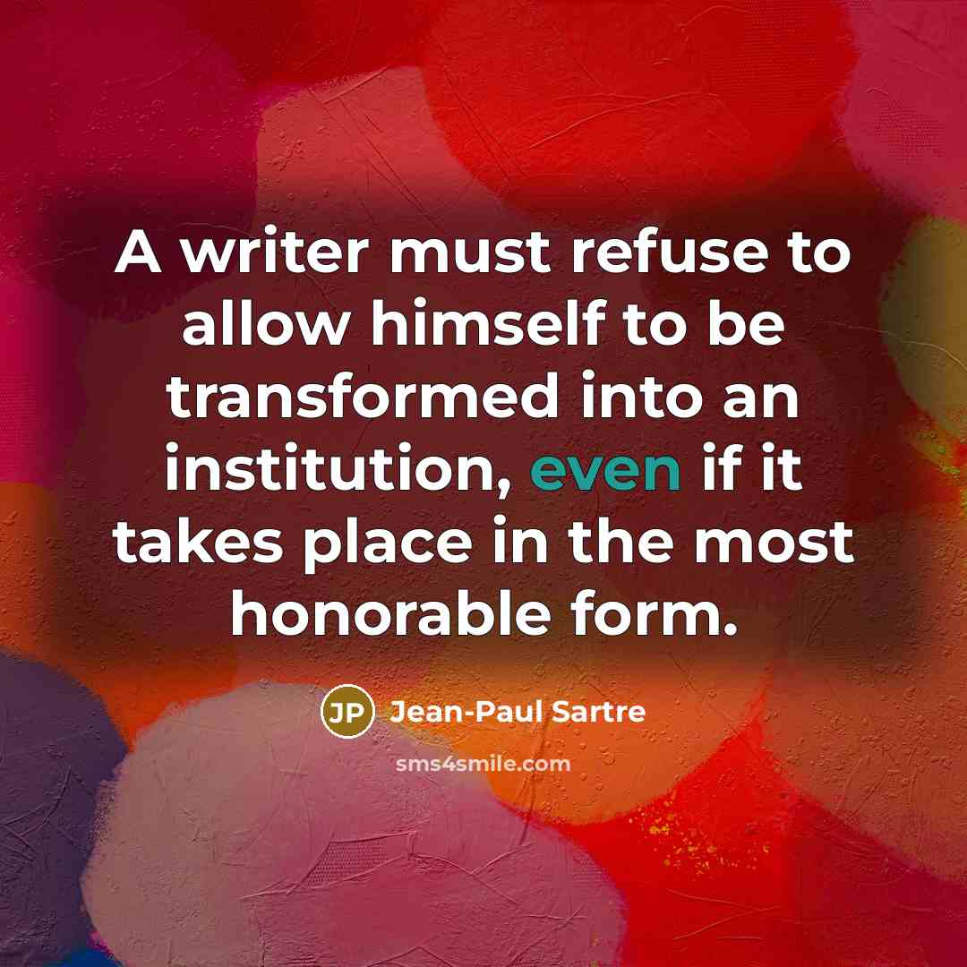 “A writer must refuse to allow himself to be transformed…” quote by Jean-Paul Sartre