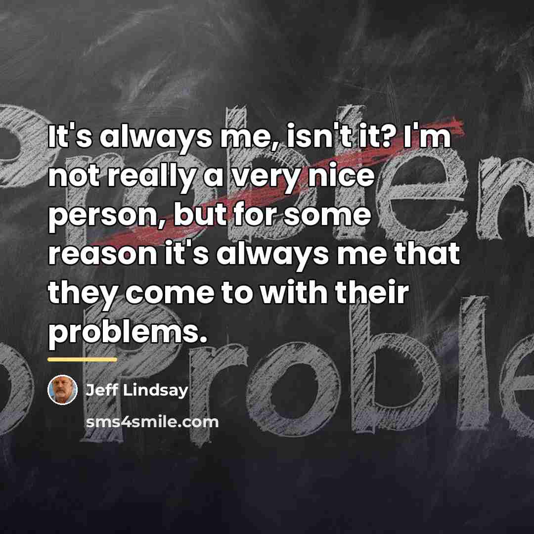 “It's always me, isn't it? I'm not really a very…” quote by Jeff Lindsay