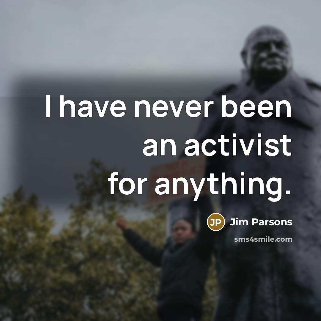 “I have never been an activist for anything.…” quote by Jim Parsons