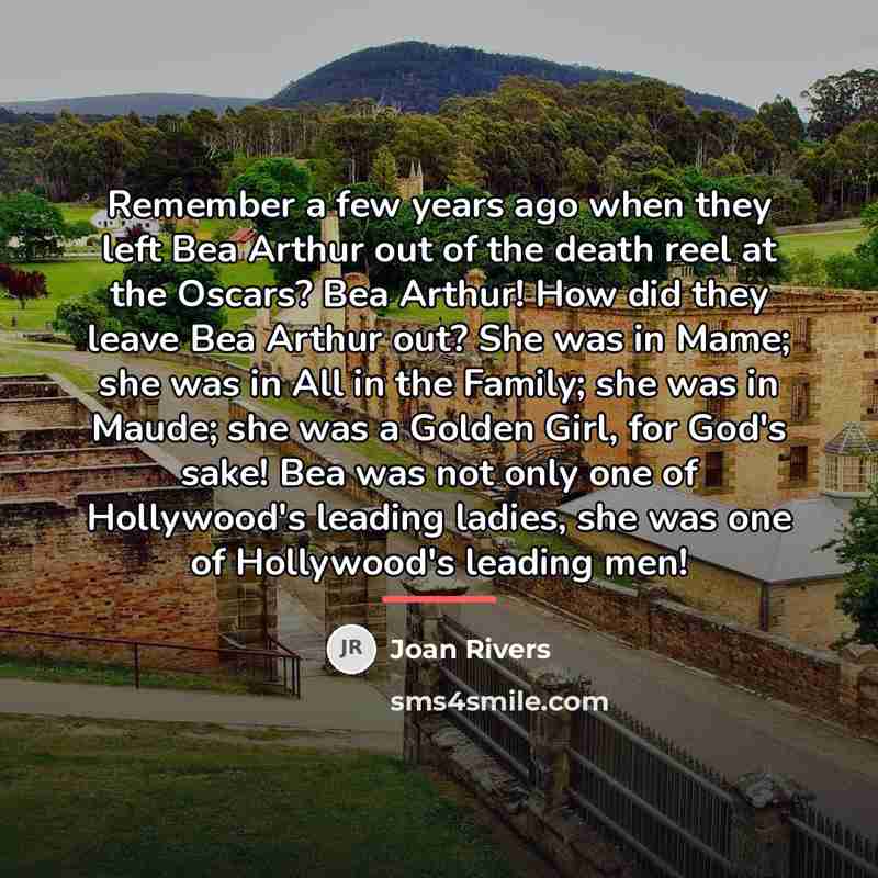 “Remember a few years ago when they left Bea Arthur…” quote by Joan Rivers