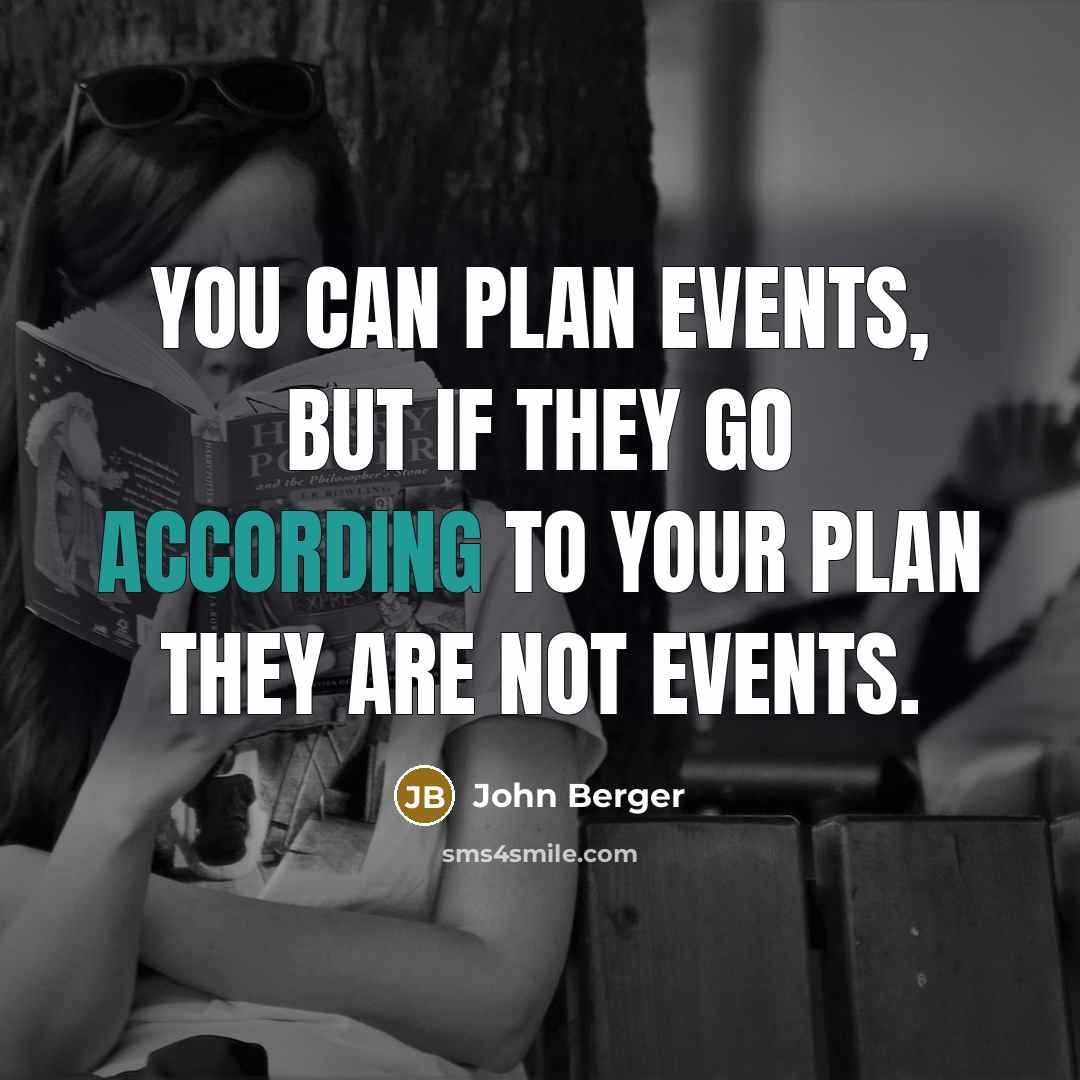 “You can plan events, but if they go according to…” quote by John Berger