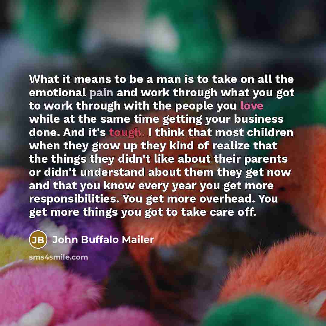 “What it means to be a man is to take…” quote by John Buffalo Mailer