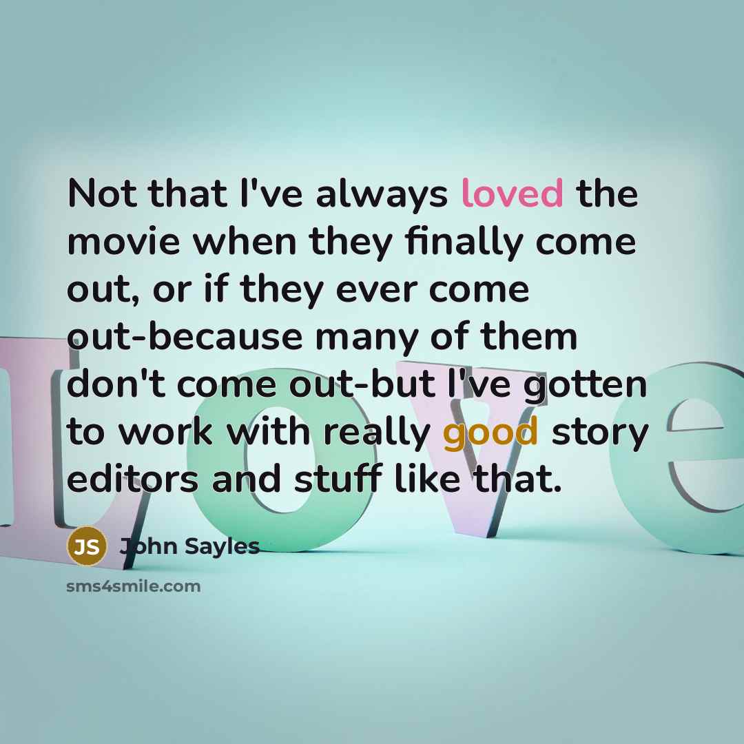 “Not that I've always loved the movie when they finally…” quote by John Sayles