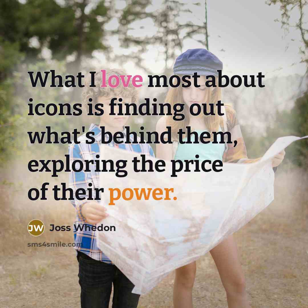 “What I love most about icons is finding out what's…” quote by Joss Whedon