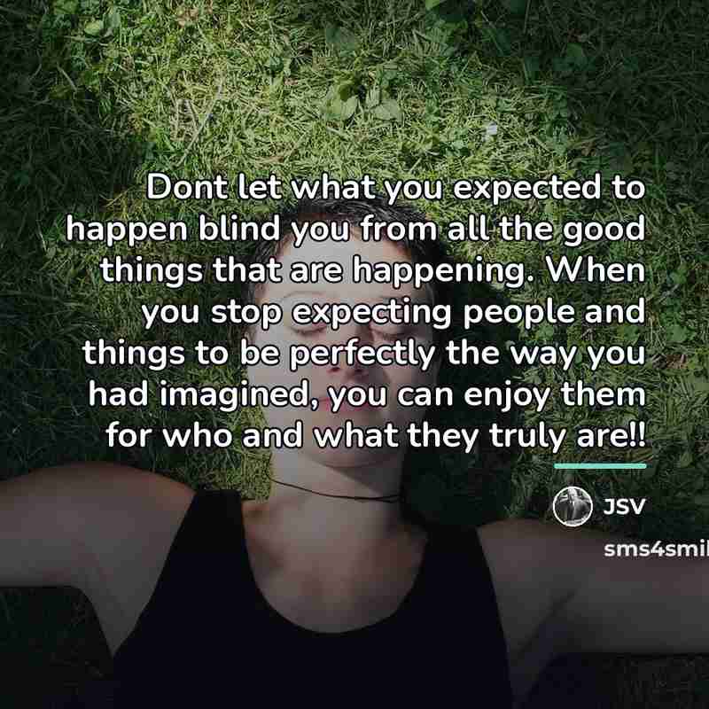 “Dont let what you expected to happen blind you from…” quote by JSV