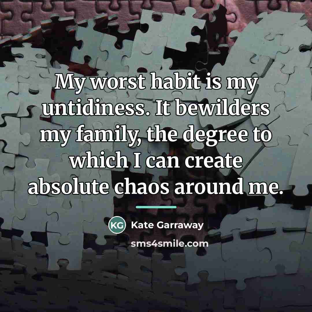 “My worst habit is my untidiness. It bewilders my family,…” quote by Kate Garraway