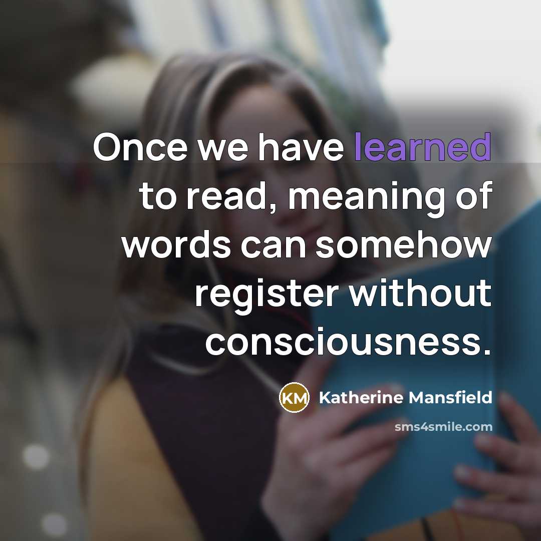 “Once we have learned to read, meaning of words can…” quote by Katherine Mansfield