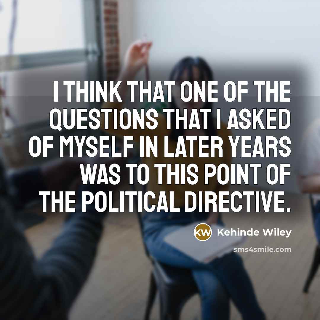 “I think that one of the questions that I asked…” quote by Kehinde Wiley
