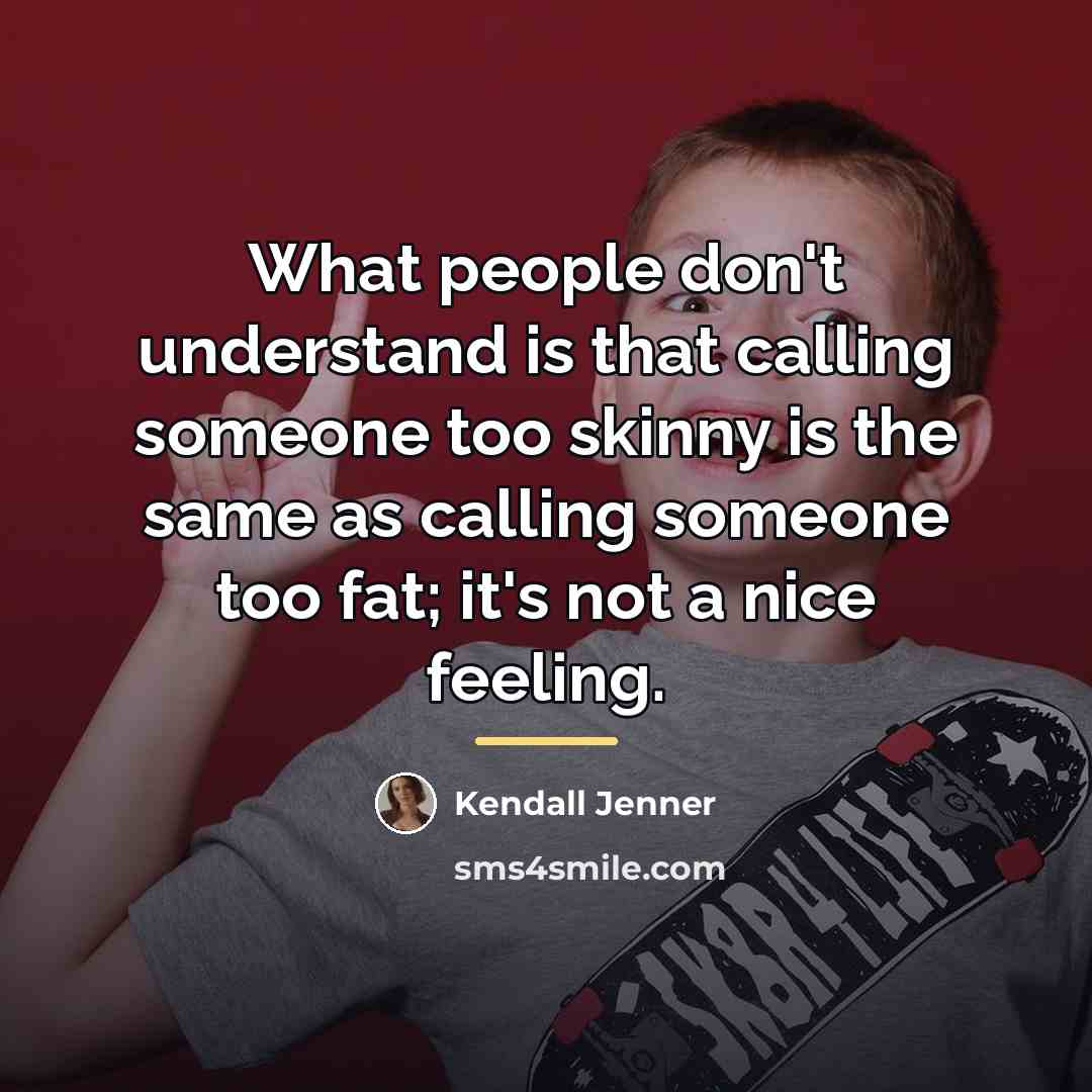 “What people don't understand is that calling someone too skinny…” quote by Kendall Jenner
