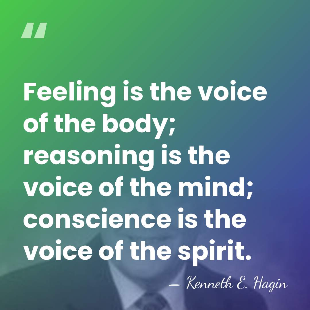 Feeling is the voice of the body; reasoning is the voice of&hellip; - Kenneth E. Hagin