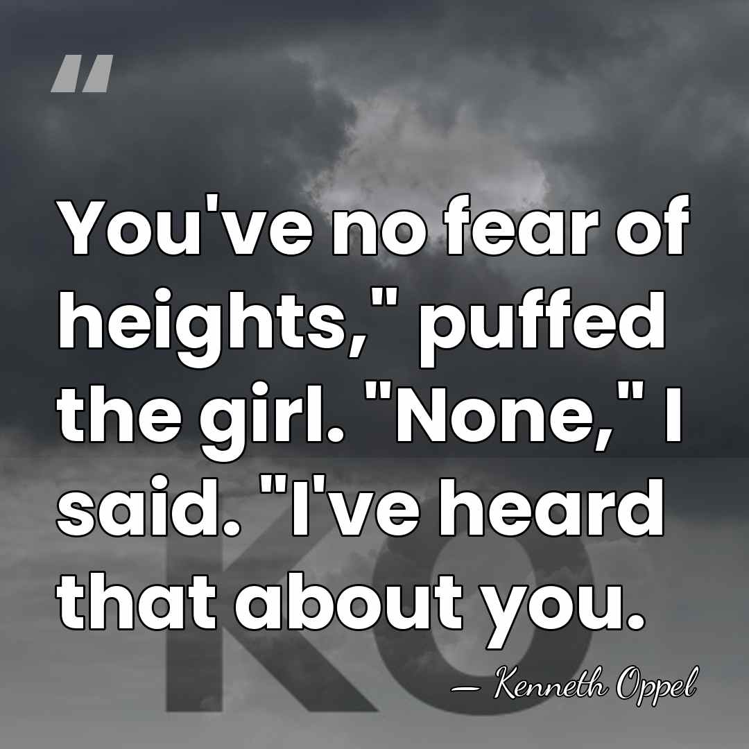 You've no fear of heights," puffed the girl. "None," I said. "I've&hellip; - Kenneth Oppel