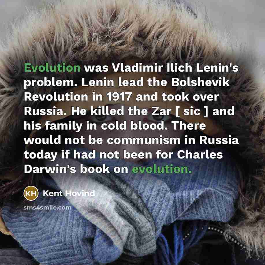 “Evolution was Vladimir Ilich Lenin's problem. Lenin lead the Bolshevik…” quote by Kent Hovind