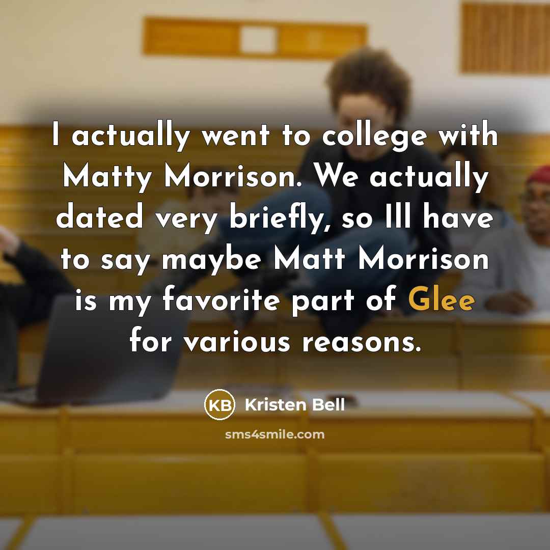 “I actually went to college with Matty Morrison. We actually…” quote by Kristen Bell