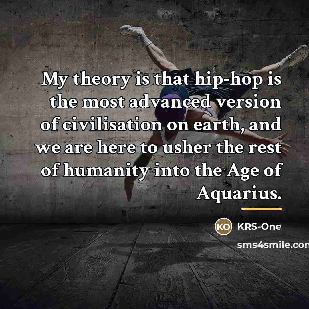 “My theory is that hip-hop is the most advanced version…” quote by KRS-One