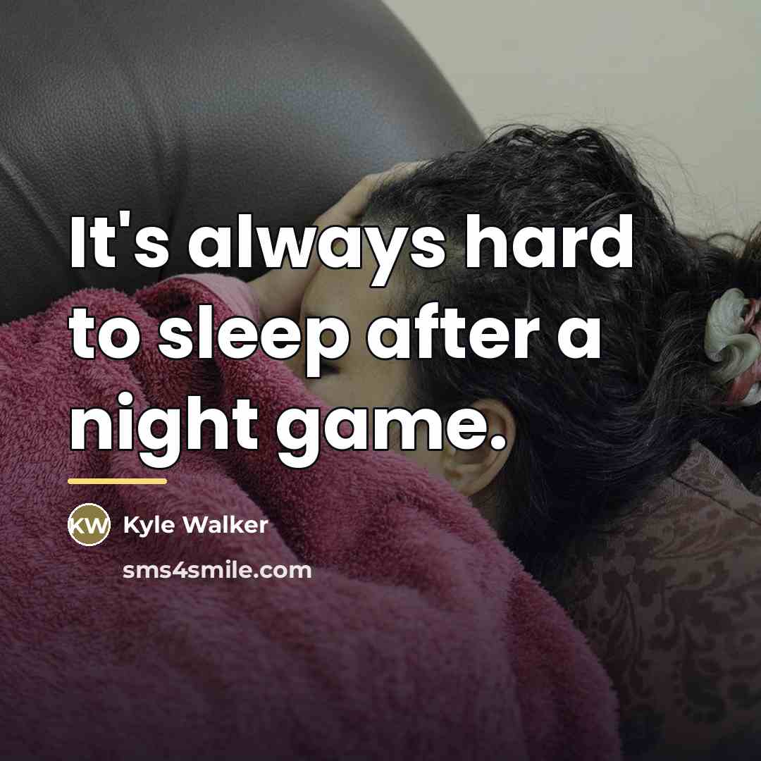 “It's always hard to sleep after a night game.…” quote by Kyle Walker