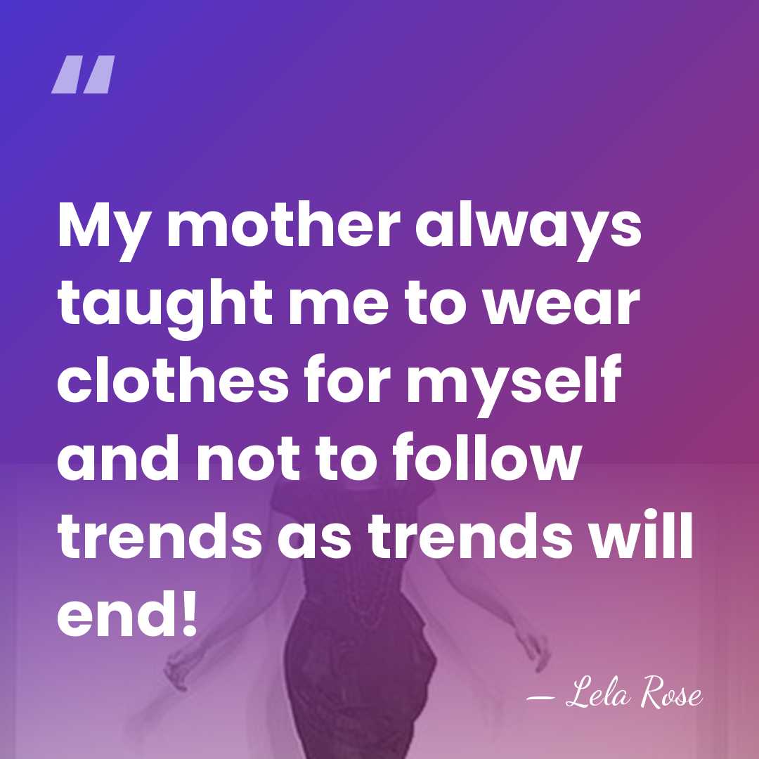 My mother always taught me to wear clothes for myself and not&hellip; - Lela Rose
