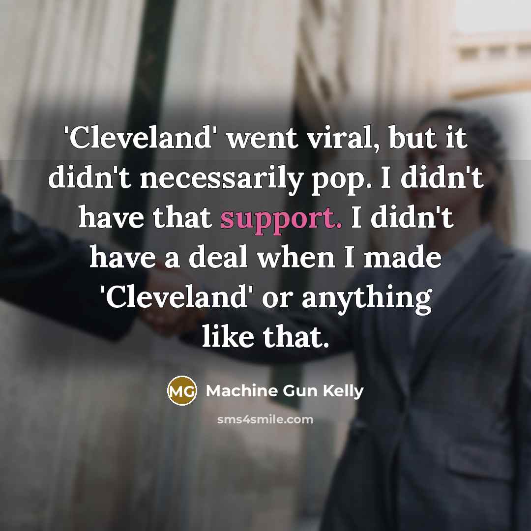 “'Cleveland' went viral, but it didn't necessarily pop. I didn't…” quote by Machine Gun Kelly