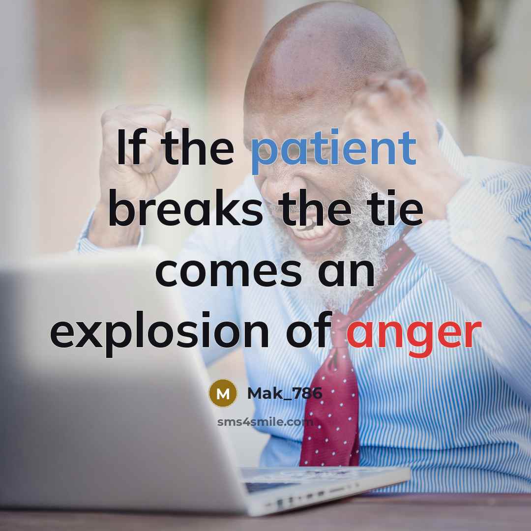 “If the patient breaks the tie comes an explosion of anger” quote by Mak_786