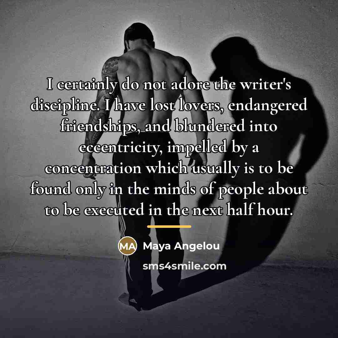 “I certainly do not adore the writer's discipline. I have…” quote by Maya Angelou