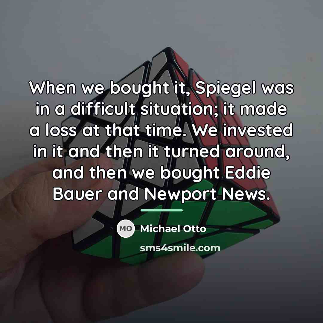 “When we bought it, Spiegel was in a difficult situation;…” quote by Michael Otto