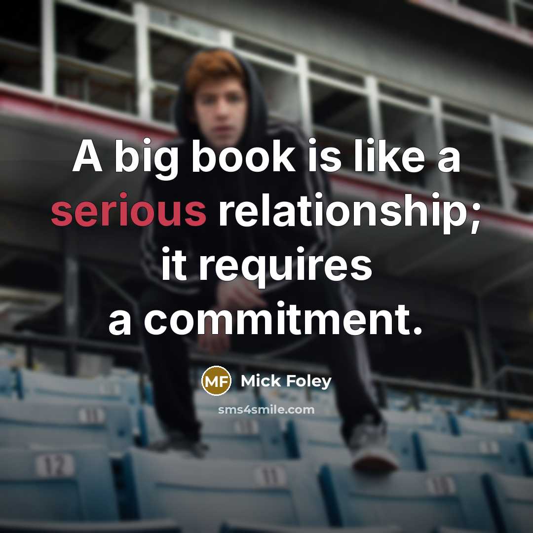 “A big book is like a serious relationship; it requires…” quote by Mick Foley