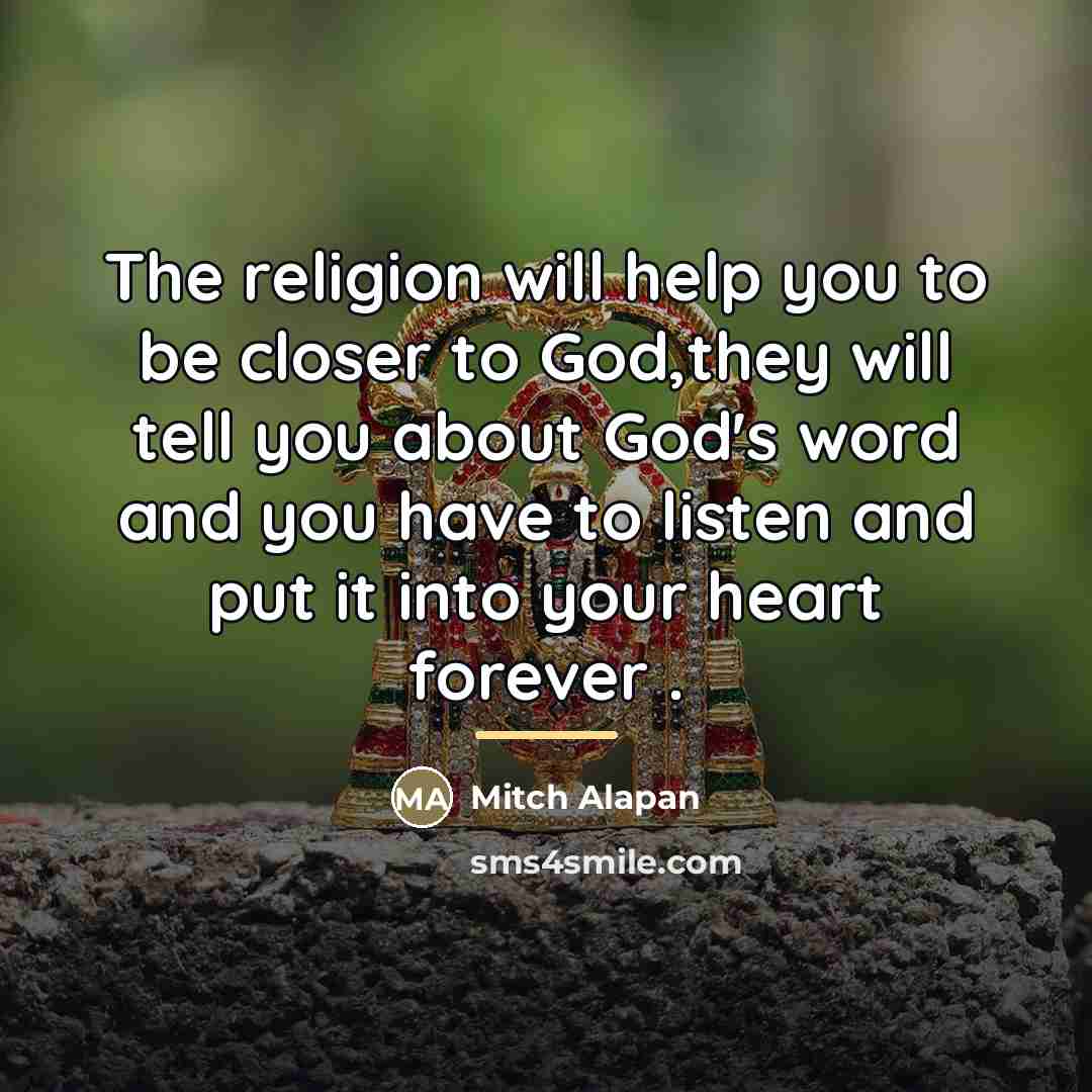 “The religion will help you to be closer to God,they…” quote by Mitch Alapan