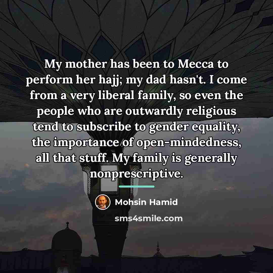 “My mother has been to Mecca to perform her hajj;…” quote by Mohsin Hamid