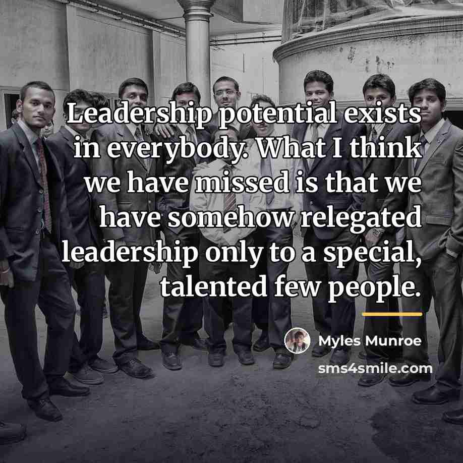 “Leadership potential exists in everybody. What I think we have…” quote by Myles Munroe