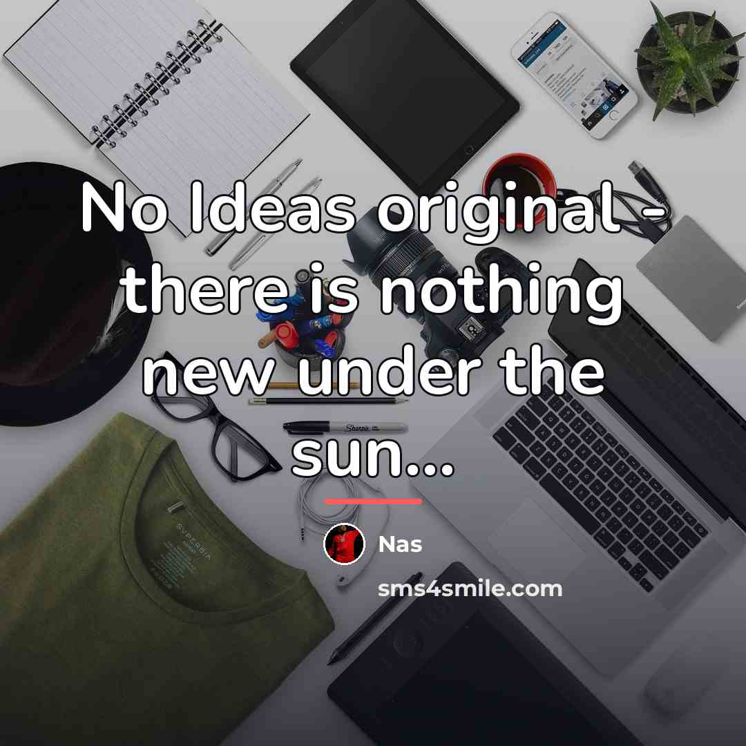 “No Ideas original - there is nothing new under the…” quote by Nas