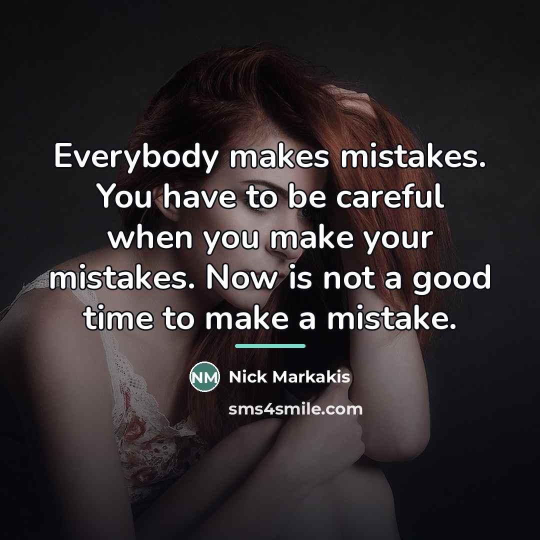 “Everybody makes mistakes. You have to be careful when you…” quote by Nick Markakis