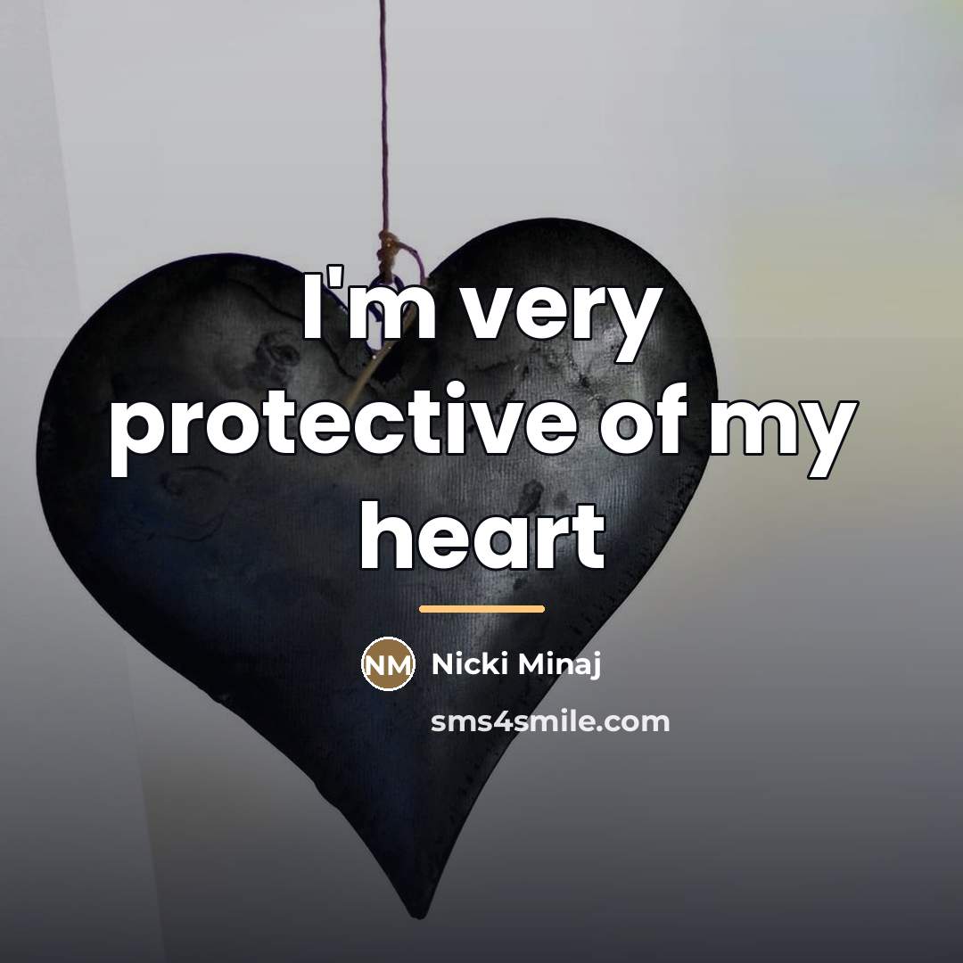 “I'm very protective of my heart…” quote by Nicki Minaj