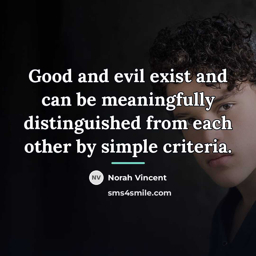 “Good and evil exist and can be meaningfully distinguished from…” quote by Norah Vincent