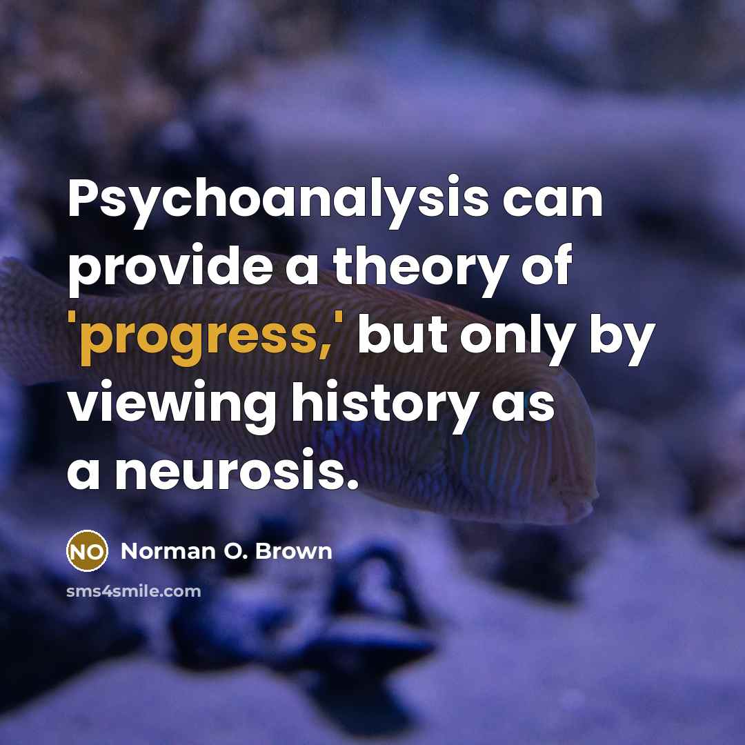 “Psychoanalysis can provide a theory of 'progress,' but only by…” quote by Norman O. Brown