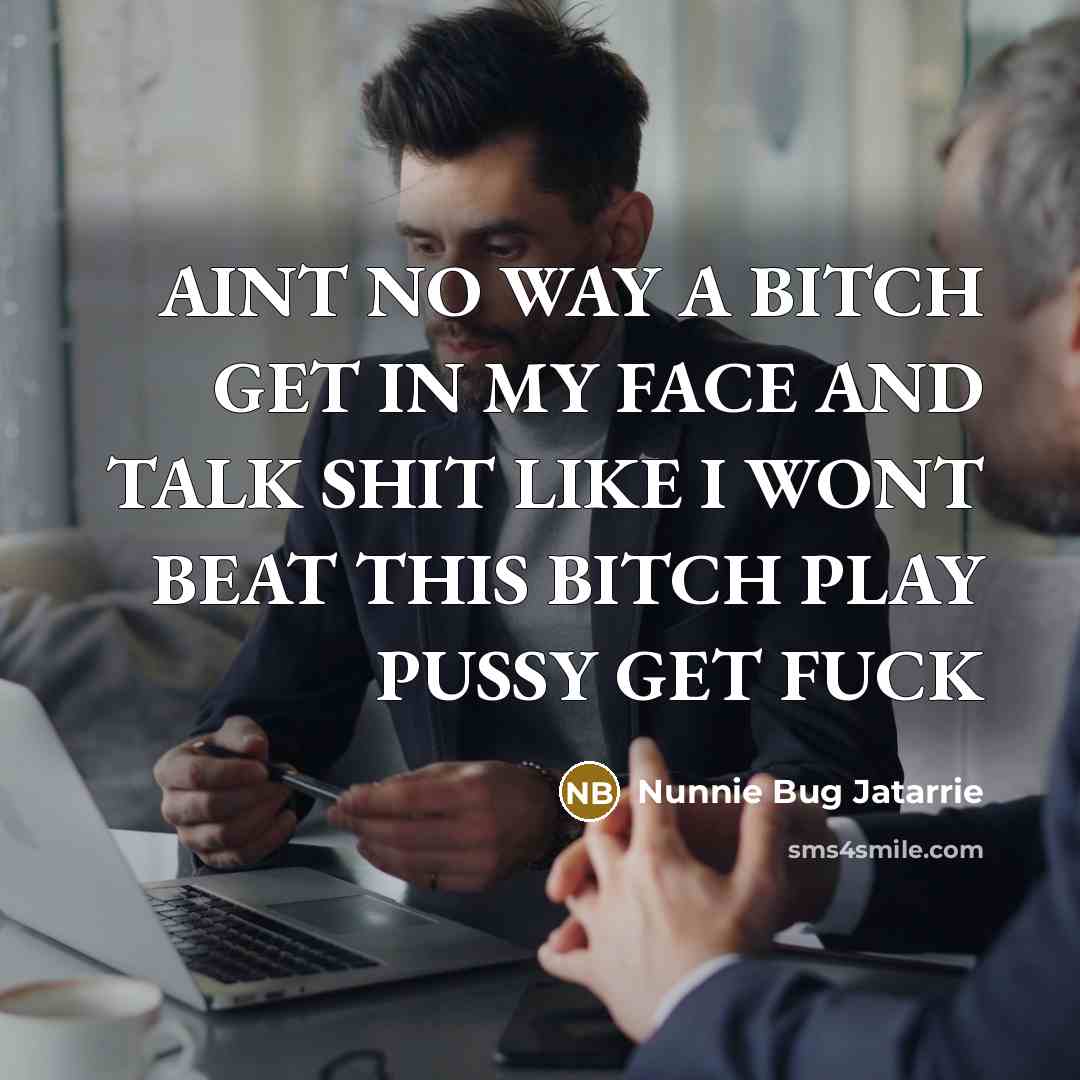 “AINT NO WAY A BITCH GET IN MY FACE AND TALK SHIT LIKE I WONT BEAT THIS BITCH PLAY PUSSY GET FUCK” quote by Nunnie Bug Jatarrie