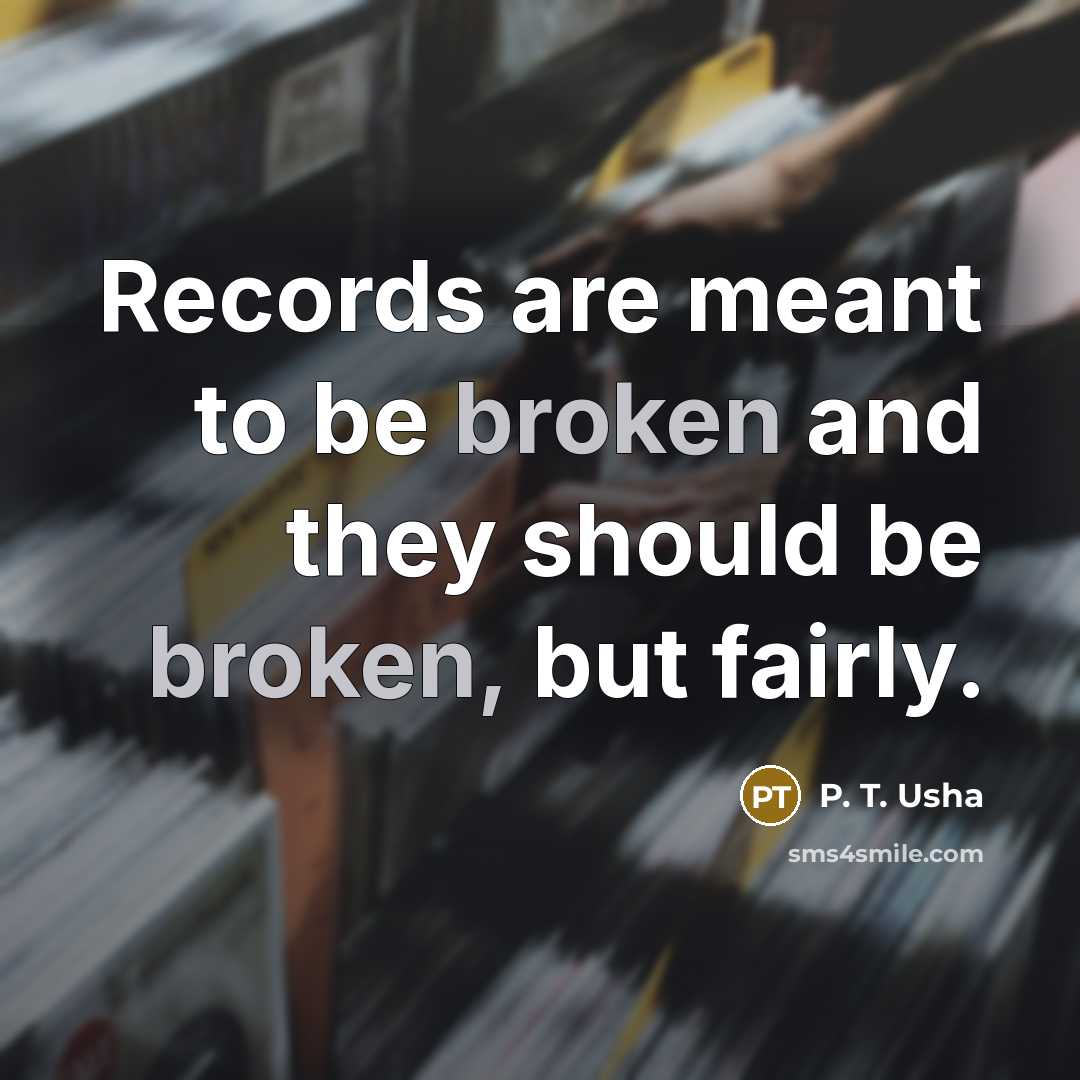 “Records are meant to be broken and they should be…” quote by P. T. Usha