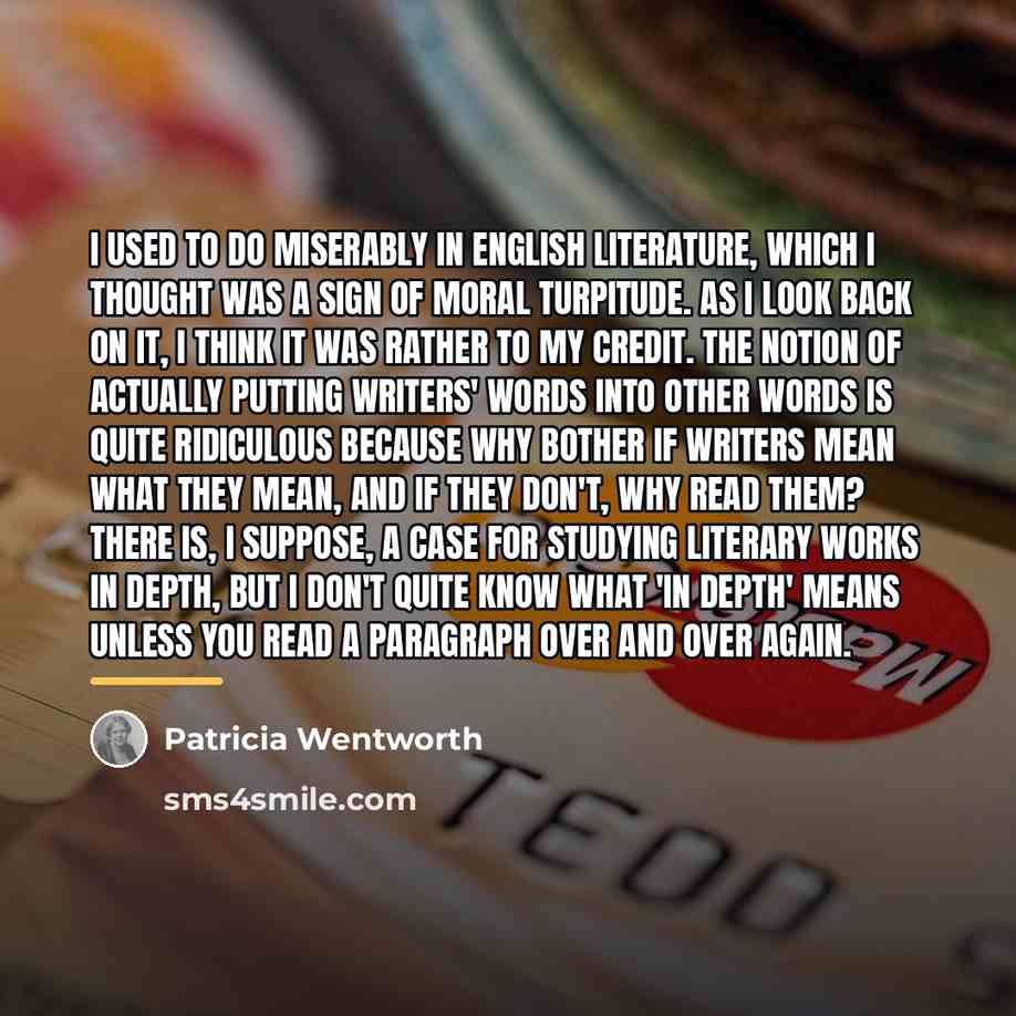 “I used to do miserably in English literature, which I…” quote by Patricia Wentworth