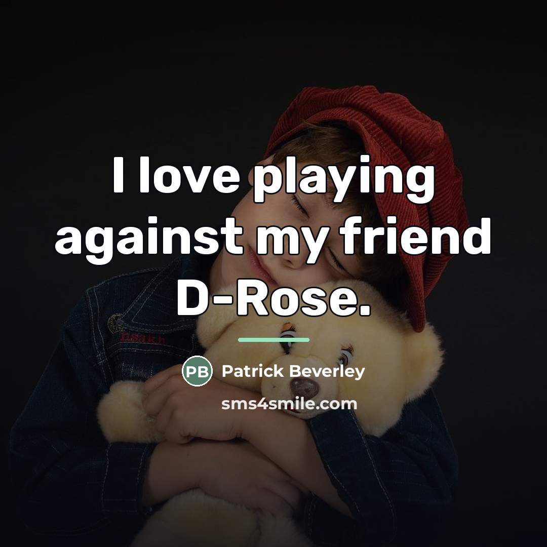 “I love playing against my friend D-Rose.…” quote by Patrick Beverley