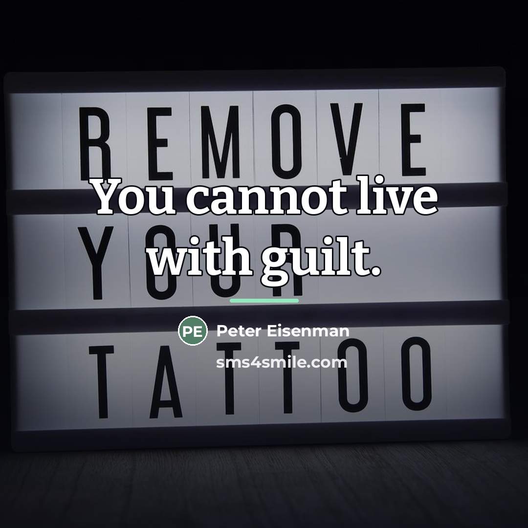 “You cannot live with guilt.…” quote by Peter Eisenman