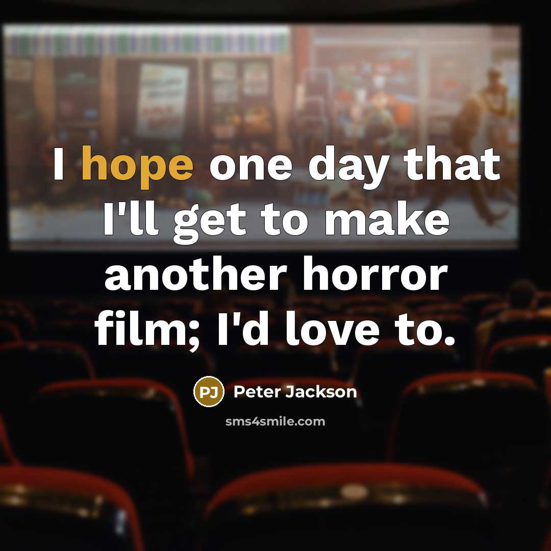 “I hope one day that I'll get to make another…” quote by Peter Jackson