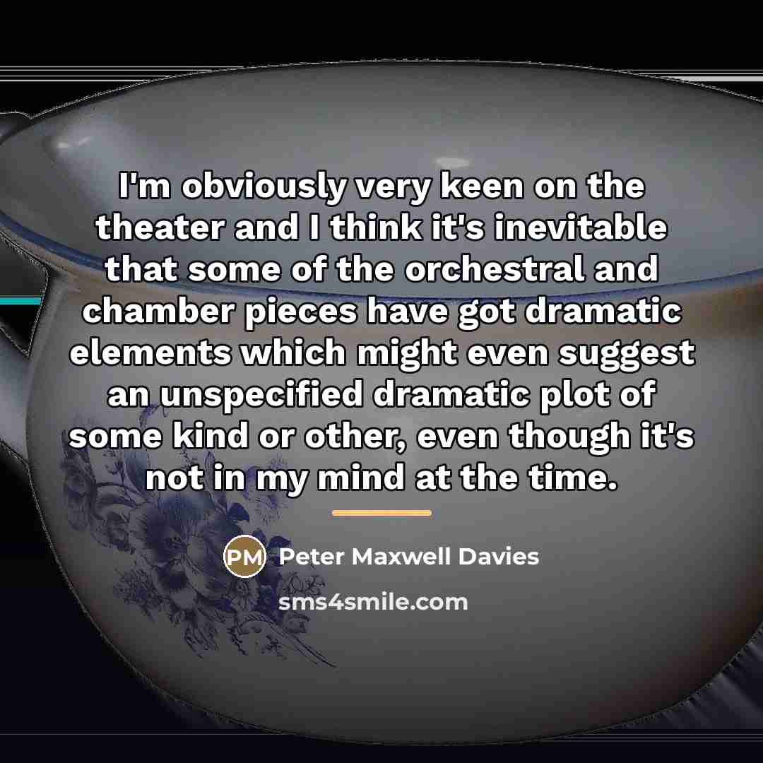 “I'm obviously very keen on the theater and I think…” quote by Peter Maxwell Davies