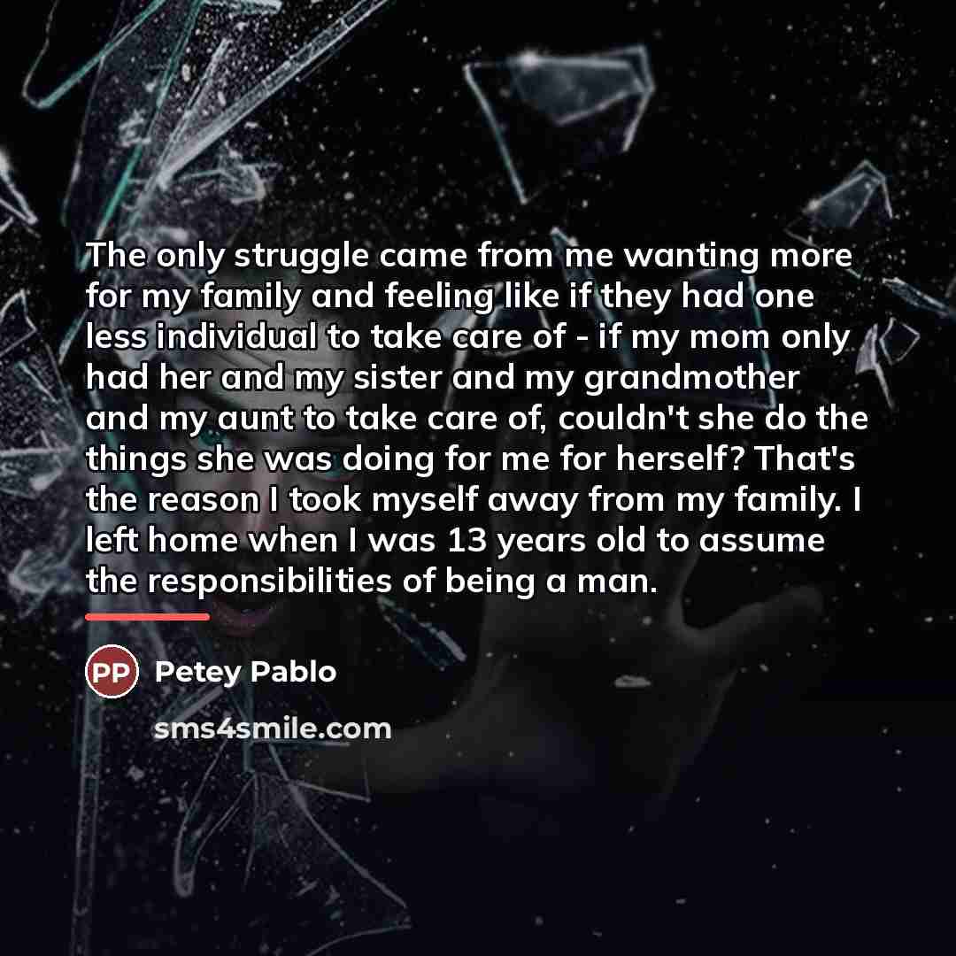 “The only struggle came from me wanting more for my…” quote by Petey Pablo
