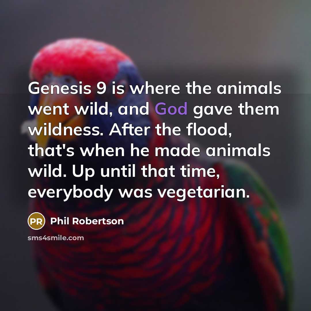 “Genesis 9 is where the animals went wild, and God…” quote by Phil Robertson