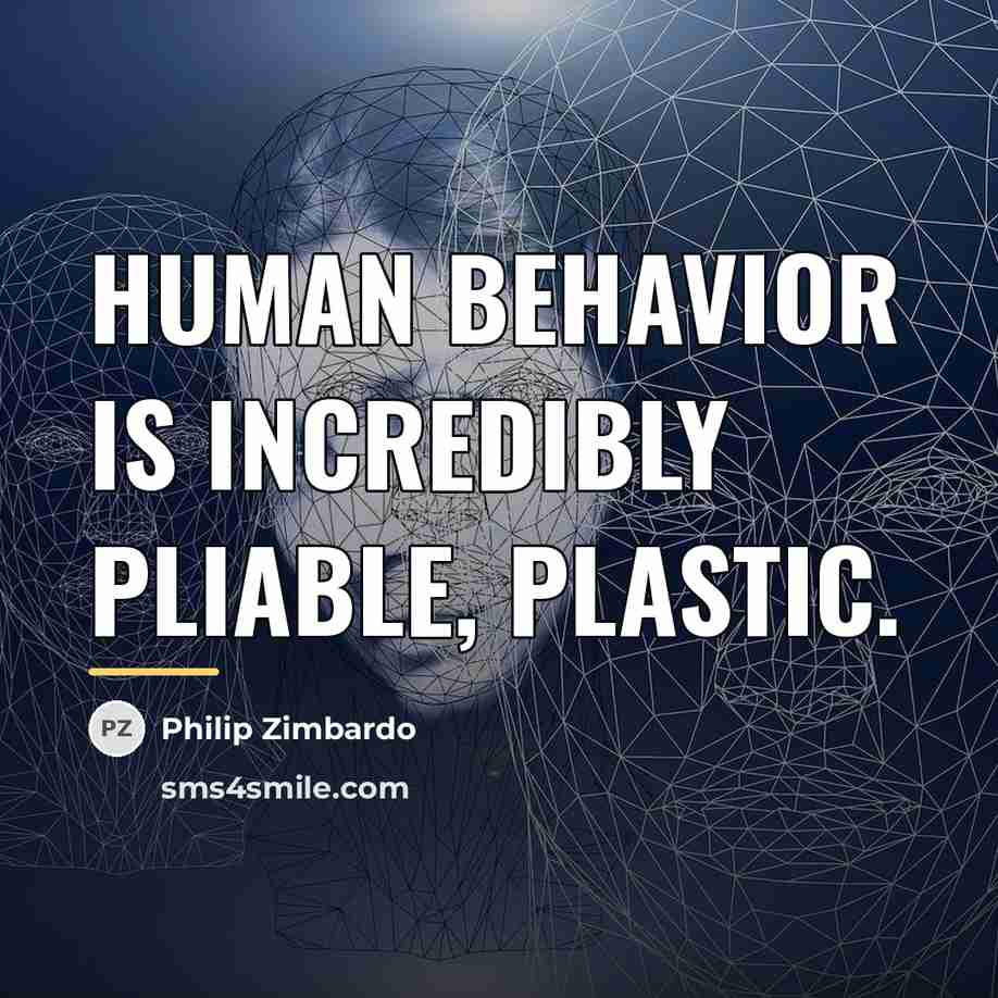 “Human behavior is incredibly pliable, plastic.…” quote by Philip Zimbardo
