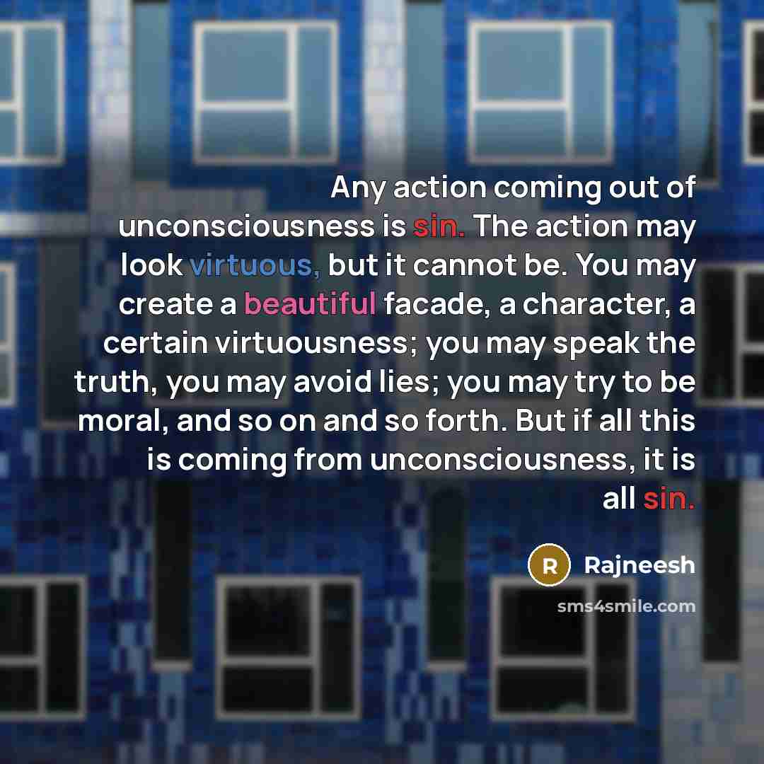 “Any action coming out of unconsciousness is sin. The action…” quote by Rajneesh