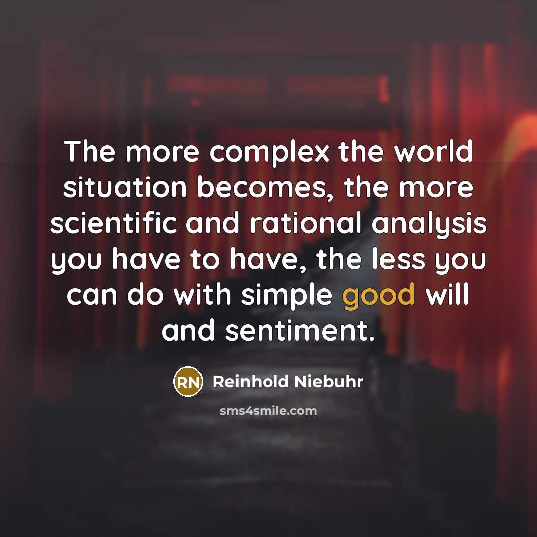 “The more complex the world situation becomes, the more scientific…” quote by Reinhold Niebuhr