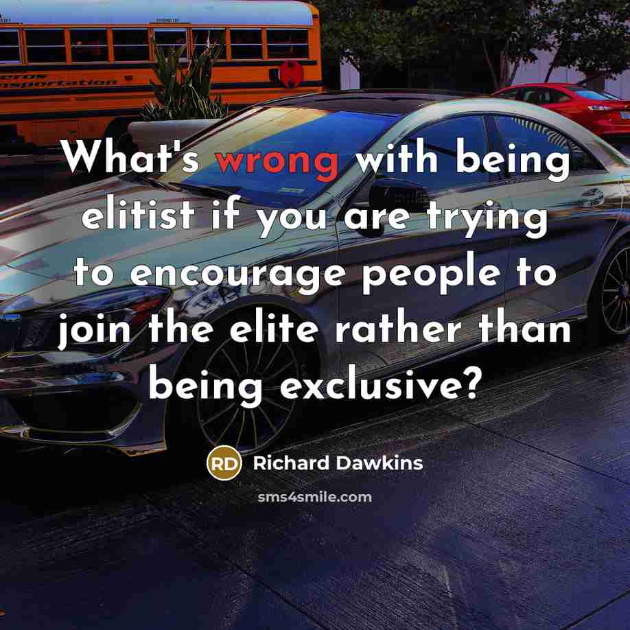 “What's wrong with being elitist if you are trying to…” quote by Richard Dawkins
