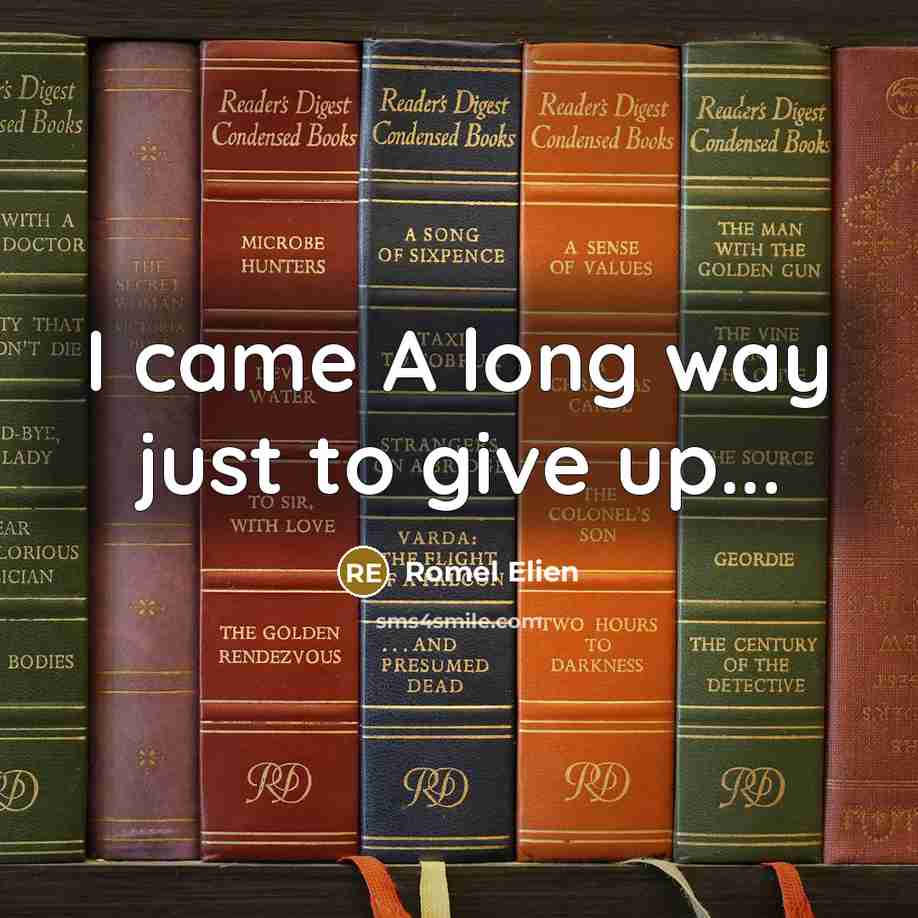“I came A long way just to give up...” quote by Romel Elien